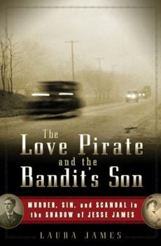 Hardcover The Love Pirate and the Bandit's Son: Murder, Sin, and Scandal in the Shadow of Jesse James Book