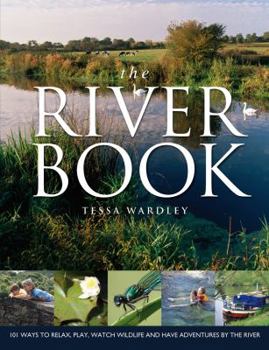 Paperback The River Book: 101 Ways to Relax, Play, Watch Wildlife and Have Adventures at the River's Edge Book