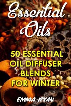Paperback Essential Oils: 50 Essential Oil Diffuser Blends For Winter Book