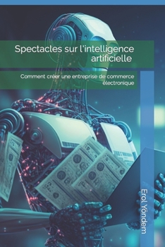 Paperback Spectacles sur l'intelligence artificielle Comment créer une entreprise de commerce électronique [French] Book