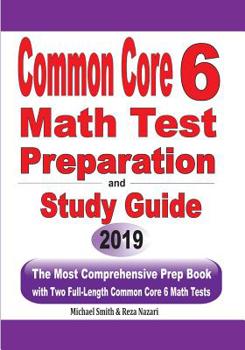 Paperback Common Core 6 Math Test Preparation and Study Guide: The Most Comprehensive Prep Book with Two Full-Length Common Core Math Tests Book