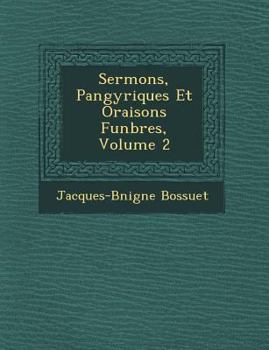 Paperback Sermons, Pan&#65533;gyriques Et Oraisons Fun&#65533;bres, Volume 2 [French] Book