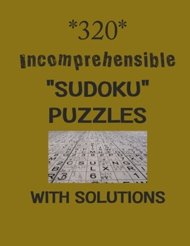 Paperback 320 Incomprehensible "Sudoku" puzzles with Solutions: sudoku puzzles books Book
