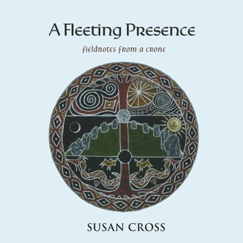 Paperback A Fleeting Presence: Fieldnotes From a Crone Book