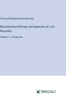 Hardcover Miscellaneous Writings and Speeches of Lord Macaulay: Volume 2 - in large print Book