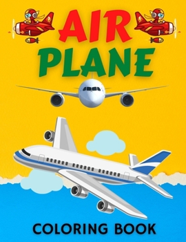 Paperback Air Plane Coloring Book: Cute Plane Coloring Book for Toddlers & Kids Ages 4-8 Book