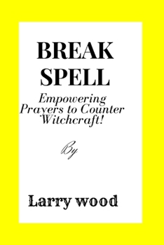 Paperback Break the Spell: Empowering Prayers to Counter Witchcraft Book