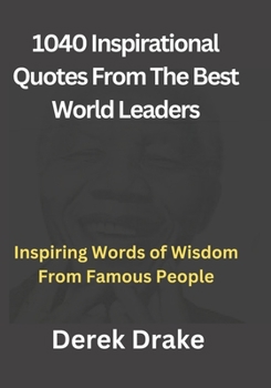 Paperback 1040 Inspirational Quotes From The Best World Leaders: Inspiring Words of Wisdom From Famous People [Large Print] Book