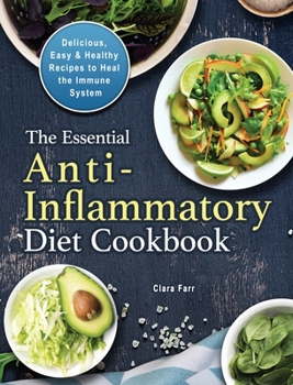 Hardcover The Essential Anti-Inflammatory Diet Cookbook: Delicious, Easy & Healthy Recipes to Heal the Immune System Book