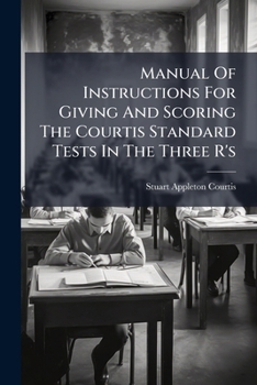 Paperback Manual Of Instructions For Giving And Scoring The Courtis Standard Tests In The Three R's Book