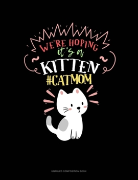 Paperback We're Hoping It's A Kitten #CatMom: Unruled Composition Book