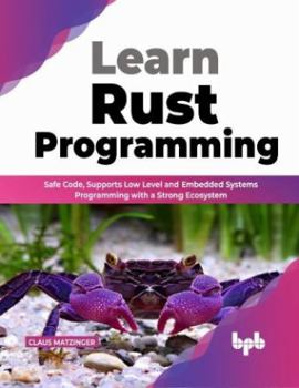 Paperback Learn Rust Programming: Safe Code, Supports Low Level and Embedded Systems Programming with a Strong Ecosystem (English Edition) Book