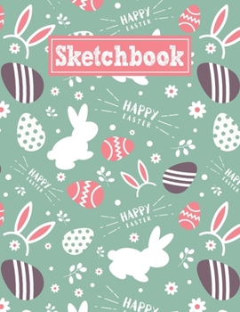 Paperback Sketchbook: 8.5 x 11 Notebook for Creative Drawing and Sketching Activities with Happy Easter Themed Cover Design Book