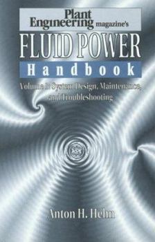 Hardcover Plant Engineering's Fluid Power Handbook, Volume 1: System Design, Maintenance, and Troubleshooting Book