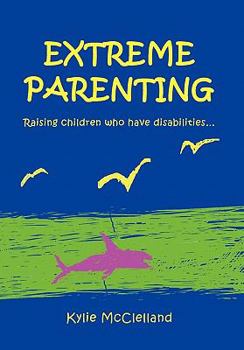 Paperback Extreme Parenting: Raising children who have disabilities. Book