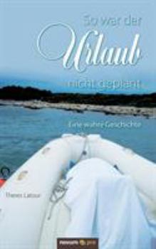 Paperback So war der Urlaub nicht geplant: Eine wahre Geschichte [German] Book