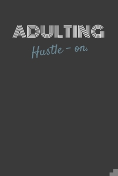 Paperback Adulting Hustle-On.: ADULTING HUSTLE-ON. Side hustle gift for the milennial in your life Book