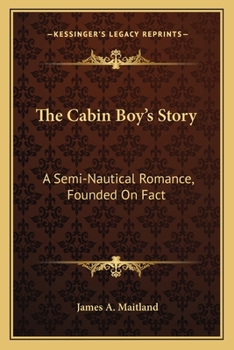 Paperback The Cabin Boy's Story: A Semi-Nautical Romance, Founded On Fact Book