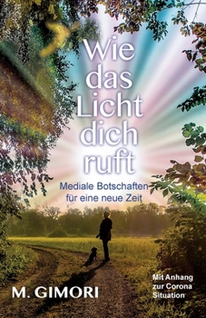 Paperback Wie das Licht dich ruft: Mediale Botschaften für eine neue Zeit [German] Book