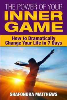 Paperback The Power of Your Inner Game: How to Dramatically Change Your Life in 7 Days Book