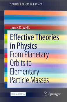 Paperback Effective Theories in Physics: From Planetary Orbits to Elementary Particle Masses Book