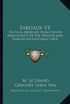 Fabliaux V1: Or Tales Abridged From French Manuscripts Of The Twelfth And Thirteenth Centuries