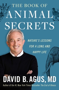 Hardcover The Book of Animal Secrets: Nature's Lessons for a Long and Happy Life Book