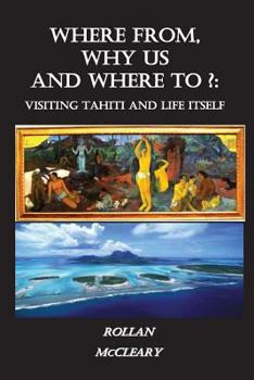 Paperback Where From, Why Us, Where To?: Visiting Tahiti and Life Itself Book