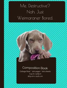 Paperback Me. Destructive? Nah Weimaraner Bored Composition Notebook: College Ruled Writer's Notebook for School / Teacher / Office / Student [ Softback * Perfe Book