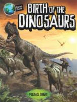 Paperback Birth of the Dinosaurs (Planet Earth) Book