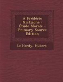 Paperback A Fr?d?ric Nietzsche: ?tude Morale [French] Book