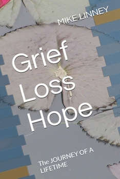 Paperback Grief Loss Hope: The JOURNEY OF A LIFETIME Book