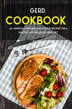Paperback Gerd Cookbook: 40+ Muffins, Pancakes and Cookie recipes for a healthy and balanced GERD diet Book