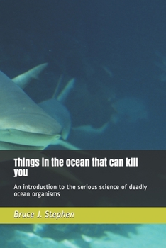 Paperback Things in the ocean that can kill you: An introduction to the serious science of deadly ocean organisms Book
