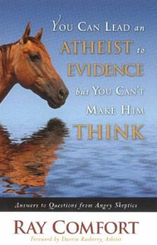 Hardcover You Can Lead an Atheist to Evidence, But You Cant Make Him Think: Answers to Questions from Angry Skeptics Book