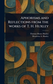 Hardcover Aphorisms and Reflections From the Works of T. H. Huxley Book