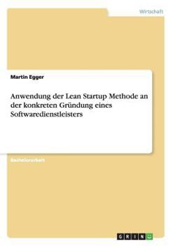 Paperback Anwendung der Lean Startup Methode an der konkreten Gründung eines Softwaredienstleisters [German] Book
