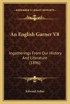 An English Garner V8: Ingatherings From Our History And Literature