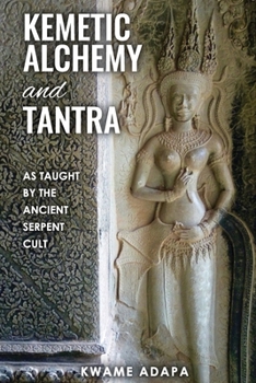 Paperback Kemetic Alchemy and Tantra: As Taught by the Ancient Serpent Cult Book