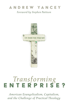 Paperback Transforming Enterprise?: American Evangelicalism, Capitalism, and the Challenge of Practical Theology Book