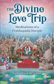 Paperback The Divine Love Trip: Meditations of a Prabhupada Disciple Book