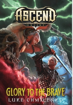 Glory to the Brave - Book #3 of the Ascend Online