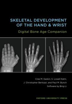 Skeletal Development of the Hand and Wrist: A Radiographic Atlas and Digital Bone Age Companion