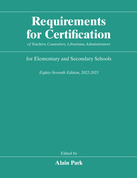Requirements for Certification of Teachers, Counselors, Librarians, Administrators for Elementary and Secondary Schools, Eighty-Seventh Edition, 2022-2023 - Book #87 of the Requirements for Certification of Teachers, Counselors, Librarians, Administrators for Elementary and Secondary Schools