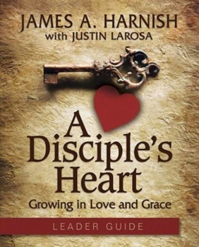 Paperback A Disciple's Heart Leader Guide with Downloadable Toolkit: Growing in Love and Grace Book