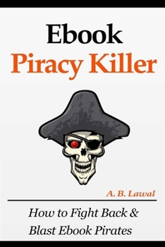 Paperback Ebook Piracy Killer: How to Fight Back & Blast Ebook Pirates Book