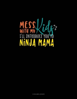 Paperback Mess With My Kids I'll Introduce You To Ninja Mama: 3 Column Ledger Book