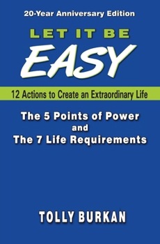 Let it Be Easy (20-year Anniversary Edition ): 12 Actions to Create an Extraordinary Life