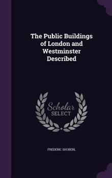 Hardcover The Public Buildings of London and Westminster Described Book