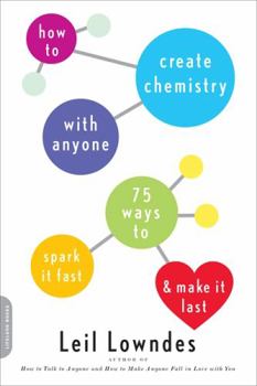Paperback How to Create Chemistry with Anyone: 75 Ways to Spark It Fast -- And Make It Last Book